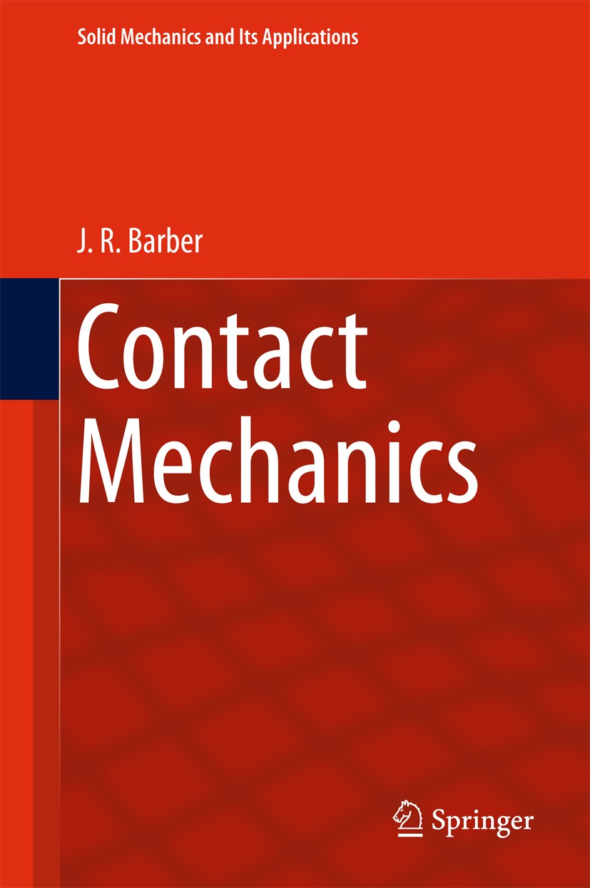 Titlebook: Contact Mechanics; J.R. Barber Book 2018 Springer International Publishing AG 2018 Contact mechanics.Surface roughness.Idealized problems. Titlebook: Contact Mechanics; J.R. Barber Book 2018 Springer International Publishing AG 2018 Contact mechanics.Surface roughness.Idealized problems.