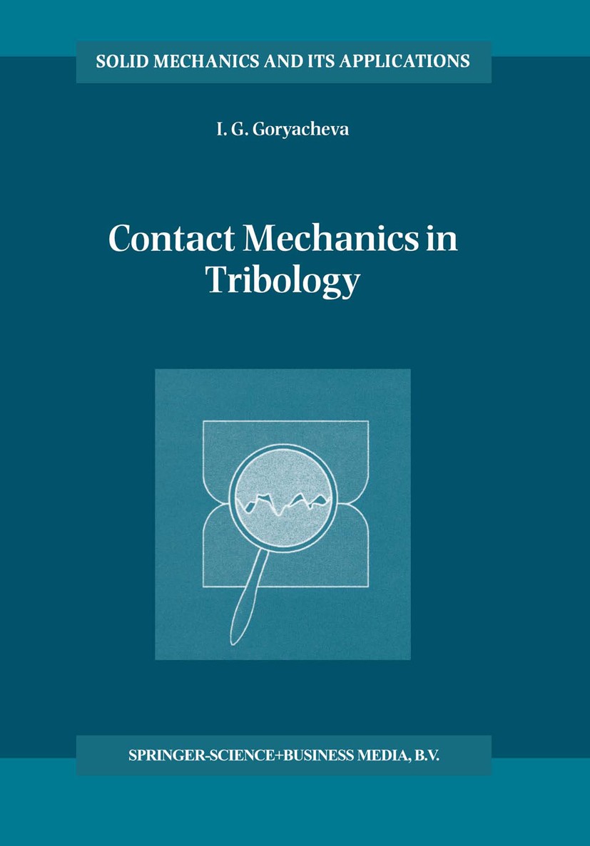 Titlebook: Contact Mechanics in Tribology; I. G. Goryacheva Book 1998 Springer Science+Business Media Dordrecht 1998 fracture mechanics.linear optimi Titlebook: Contact Mechanics in Tribology; I. G. Goryacheva Book 1998 Springer Science+Business Media Dordrecht 1998 fracture mechanics.linear optimi