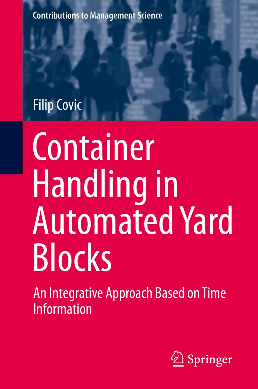 Titlebook: Container Handling in Automated Yard Blocks; An Integrative Appro Filip Covic Book 2019 Springer Nature Switzerland AG 2019 Re-Marshalling. Titlebook: Container Handling in Automated Yard Blocks; An Integrative Appro Filip Covic Book 2019 Springer Nature Switzerland AG 2019 Re-Marshalling.