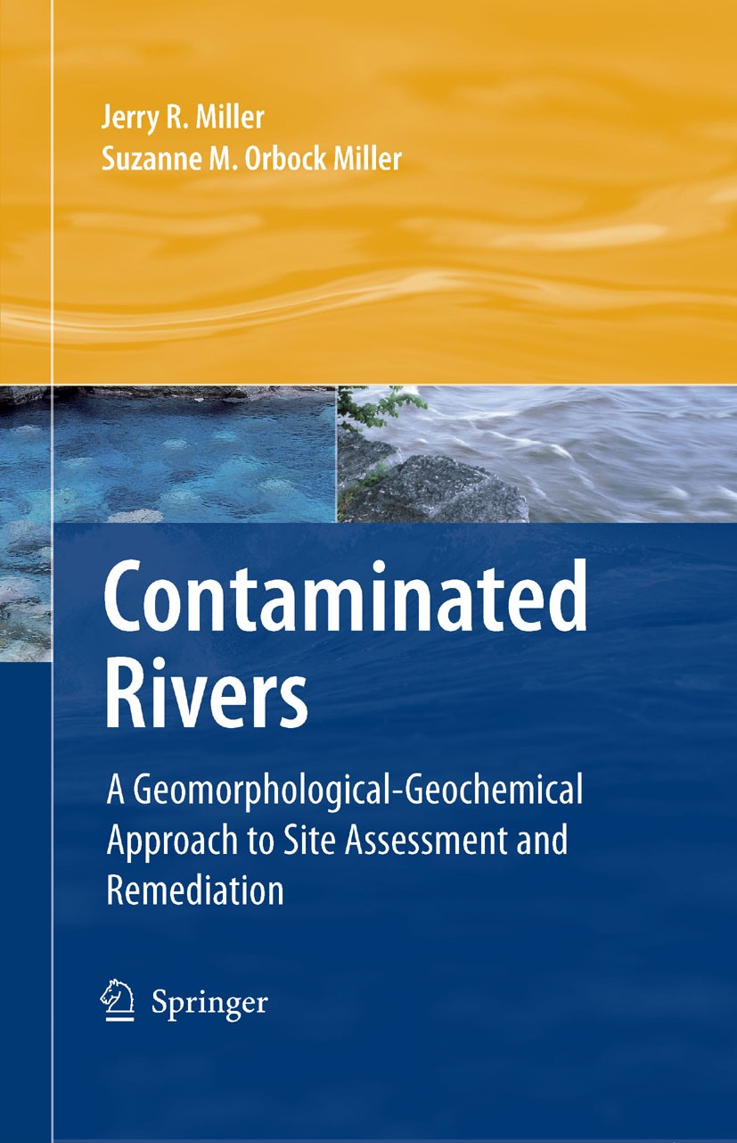 Titlebook: Contaminated Rivers; A Geomorphological-G Jerry R. Miller,Suzanne M. Orbock Miller Textbook 2007 Springer Science+Business Media B.V. 2007 Titlebook: Contaminated Rivers; A Geomorphological-G Jerry R. Miller,Suzanne M. Orbock Miller Textbook 2007 Springer Science+Business Media B.V. 2007