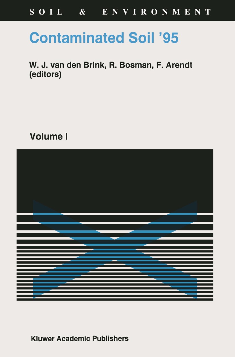 Titlebook: Contaminated Soil ’95; Proceedings of the F W. J. Brink,R. Bosman,F. Arendt Conference proceedings 1995 Springer Science+Business Media Dor Titlebook: Contaminated Soil ’95; Proceedings of the F W. J. Brink,R. Bosman,F. Arendt Conference proceedings 1995 Springer Science+Business Media Dor