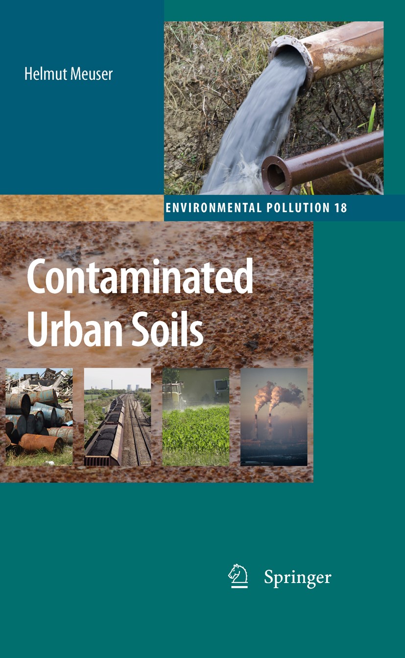 Titlebook: Contaminated Urban Soils; Helmut Meuser Book 2010 Springer Science+Business Media B.V. 2010 Anthropogenic Soils.Contamination.Risk Assessm Titlebook: Contaminated Urban Soils; Helmut Meuser Book 2010 Springer Science+Business Media B.V. 2010 Anthropogenic Soils.Contamination.Risk Assessm