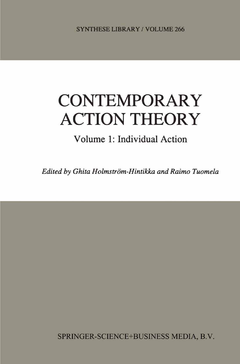 Titlebook: Contemporary Action Theory Volume 1: Individual Action; Ghita Holmström-Hintikka,Raimo Tuomela Book 1997 Springer Science+Business Media D Titlebook: Contemporary Action Theory Volume 1: Individual Action; Ghita Holmström-Hintikka,Raimo Tuomela Book 1997 Springer Science+Business Media D