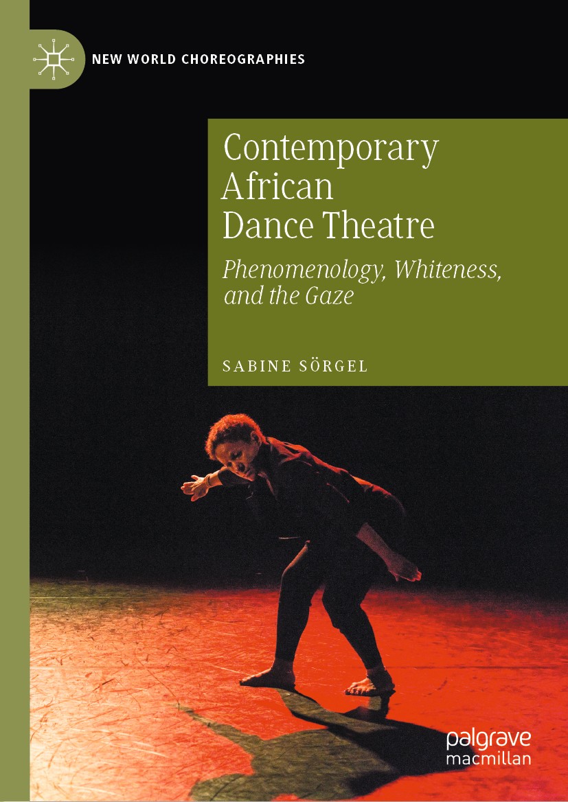 Titlebook: Contemporary African Dance Theatre; Phenomenology, White Sabine Sörgel Book 2020 The Editor(s) (if applicable) and The Author(s) 2020 Dance Titlebook: Contemporary African Dance Theatre; Phenomenology, White Sabine Sörgel Book 2020 The Editor(s) (if applicable) and The Author(s) 2020 Dance