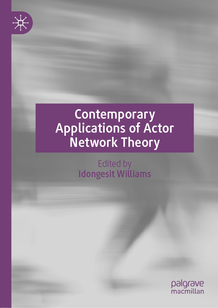 Titlebook: Contemporary Applications of Actor Network Theory; Idongesit Williams Book 2020 The Editor(s) (if applicable) and The Author(s), under exc Titlebook: Contemporary Applications of Actor Network Theory; Idongesit Williams Book 2020 The Editor(s) (if applicable) and The Author(s), under exc