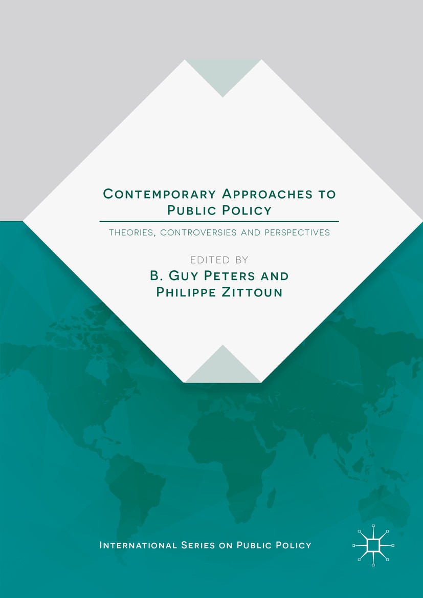 Titlebook: Contemporary Approaches to Public Policy; Theories, Controvers B. Guy Peters,Philippe Zittoun Book 2016 The Editor(s) (if applicable) and T Titlebook: Contemporary Approaches to Public Policy; Theories, Controvers B. Guy Peters,Philippe Zittoun Book 2016 The Editor(s) (if applicable) and T