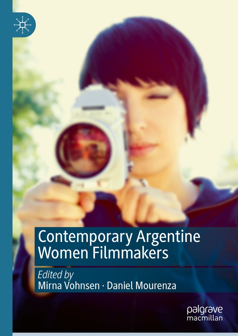 Titlebook: Contemporary Argentine Women Filmmakers; Mirna Vohnsen,Daniel Mourenza Book 2023 The Editor(s) (if applicable) and The Author(s), under ex Titlebook: Contemporary Argentine Women Filmmakers; Mirna Vohnsen,Daniel Mourenza Book 2023 The Editor(s) (if applicable) and The Author(s), under ex