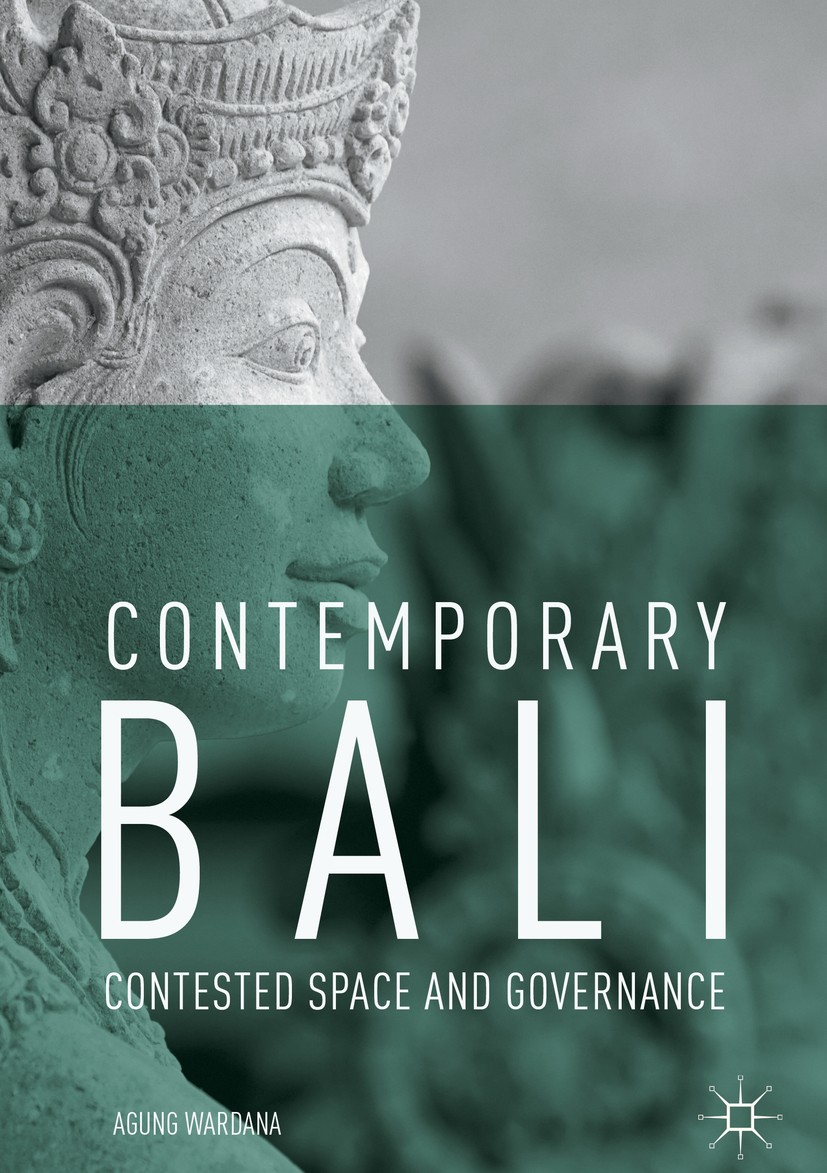 Titlebook: Contemporary Bali; Contested Space and Agung Wardana Book 2019 The Editor(s) (if applicable) and The Author(s) 2019 Asian Studies.Indonesi Titlebook: Contemporary Bali; Contested Space and Agung Wardana Book 2019 The Editor(s) (if applicable) and The Author(s) 2019 Asian Studies.Indonesi