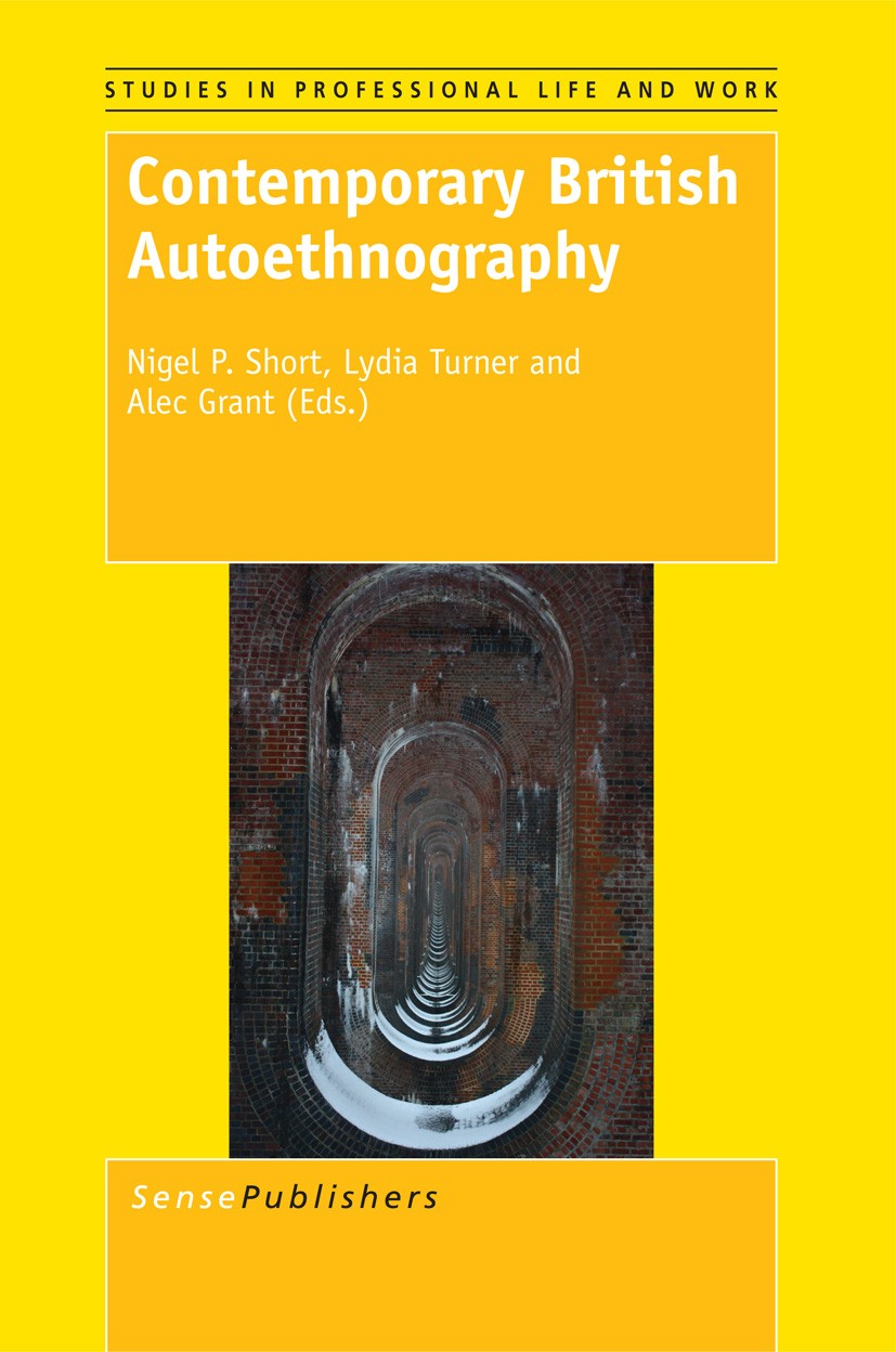 Titlebook: Contemporary British Autoethnography; Nigel P. Short,Lydia Turner,Alec Grant Book 2013 SensePublishers 2013 Narrative.Qualitative Research Titlebook: Contemporary British Autoethnography; Nigel P. Short,Lydia Turner,Alec Grant Book 2013 SensePublishers 2013 Narrative.Qualitative Research