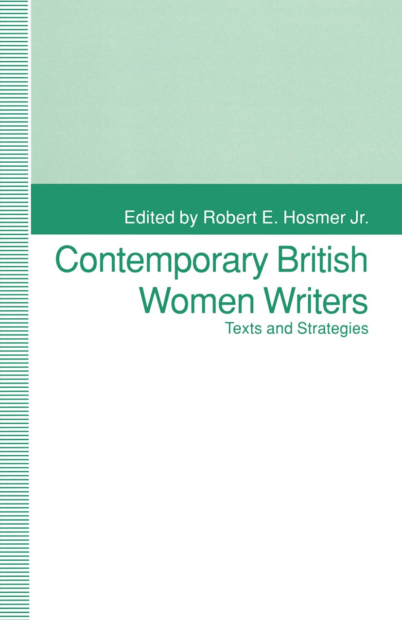 Titlebook: Contemporary British Women Writers; Narrative Strategies Robert E. Hosmer (Lecturer in English) Book 1993 Robert E. Hosmer Jr. 1993 fiction Titlebook: Contemporary British Women Writers; Narrative Strategies Robert E. Hosmer (Lecturer in English) Book 1993 Robert E. Hosmer Jr. 1993 fiction