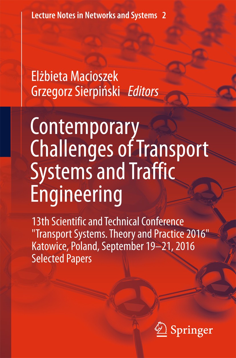 Titlebook: Contemporary Challenges of Transport Systems and Traffic Engineering; 13th Scientific and Elżbieta Macioszek,Grzegorz Sierpiński Conferenc Titlebook: Contemporary Challenges of Transport Systems and Traffic Engineering; 13th Scientific and Elżbieta Macioszek,Grzegorz Sierpiński Conferenc