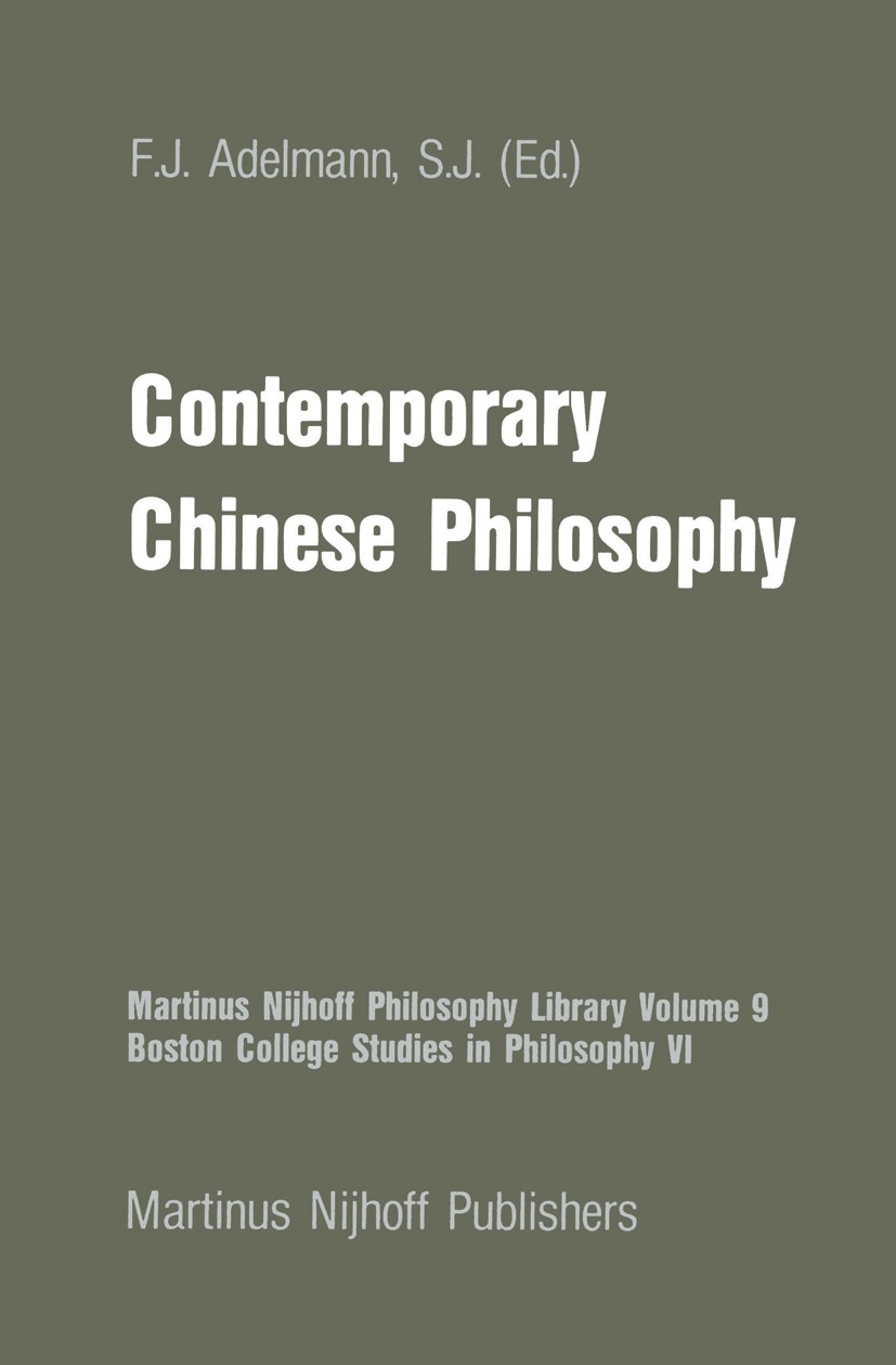 Titlebook: Contemporary Chinese Philosophy; Frederick J. Adelmann Book 1982 Martinus Nijhoff Publishers, The Hague 1982 China.Chinese.Christianity.Co Titlebook: Contemporary Chinese Philosophy; Frederick J. Adelmann Book 1982 Martinus Nijhoff Publishers, The Hague 1982 China.Chinese.Christianity.Co