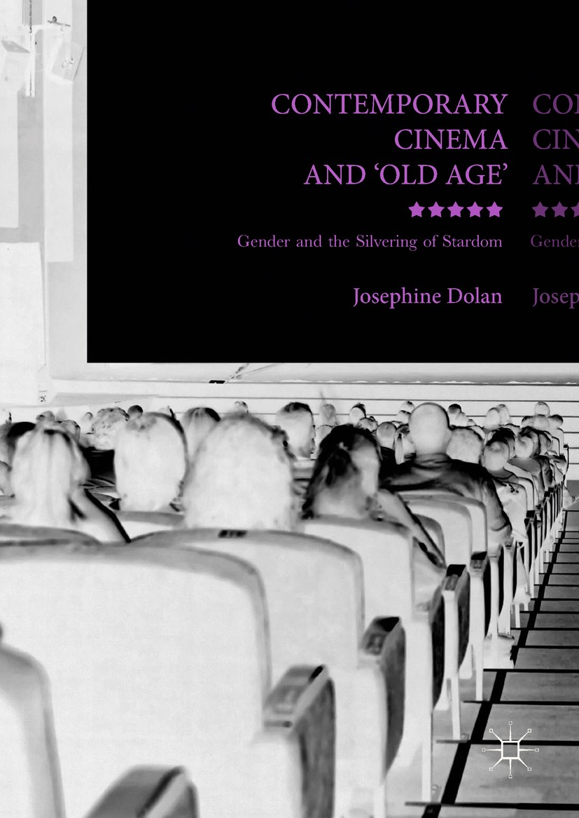 Titlebook: Contemporary Cinema and ‘Old Age‘; Gender and the Silve Josephine Dolan Book 2017 The Editor(s) (if applicable) and The Author(s) 2017 Agei Titlebook: Contemporary Cinema and ‘Old Age‘; Gender and the Silve Josephine Dolan Book 2017 The Editor(s) (if applicable) and The Author(s) 2017 Agei