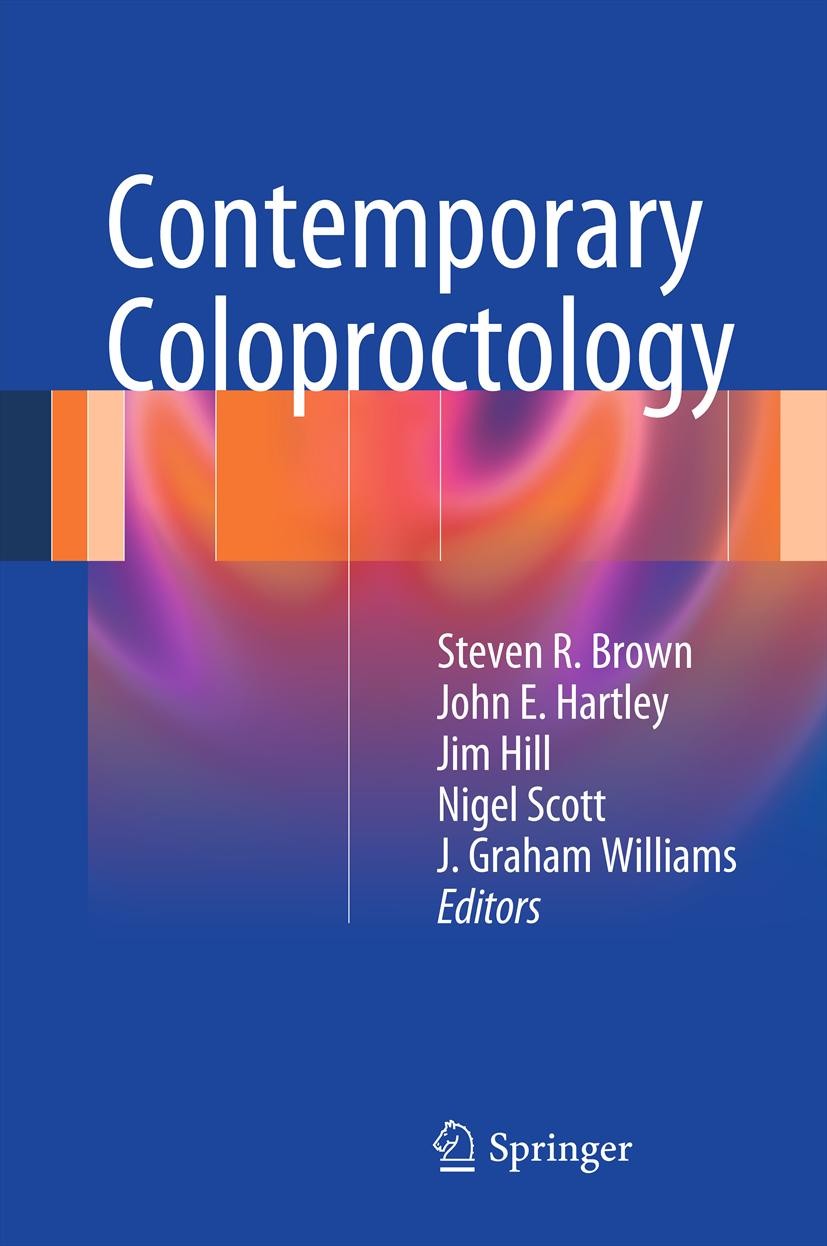 Titlebook: Contemporary Coloproctology; Steven R. Brown,John E. Hartley,J. Graham Williams Book 2012 Springer-Verlag London Limited 2012 Coloproctolo Titlebook: Contemporary Coloproctology; Steven R. Brown,John E. Hartley,J. Graham Williams Book 2012 Springer-Verlag London Limited 2012 Coloproctolo