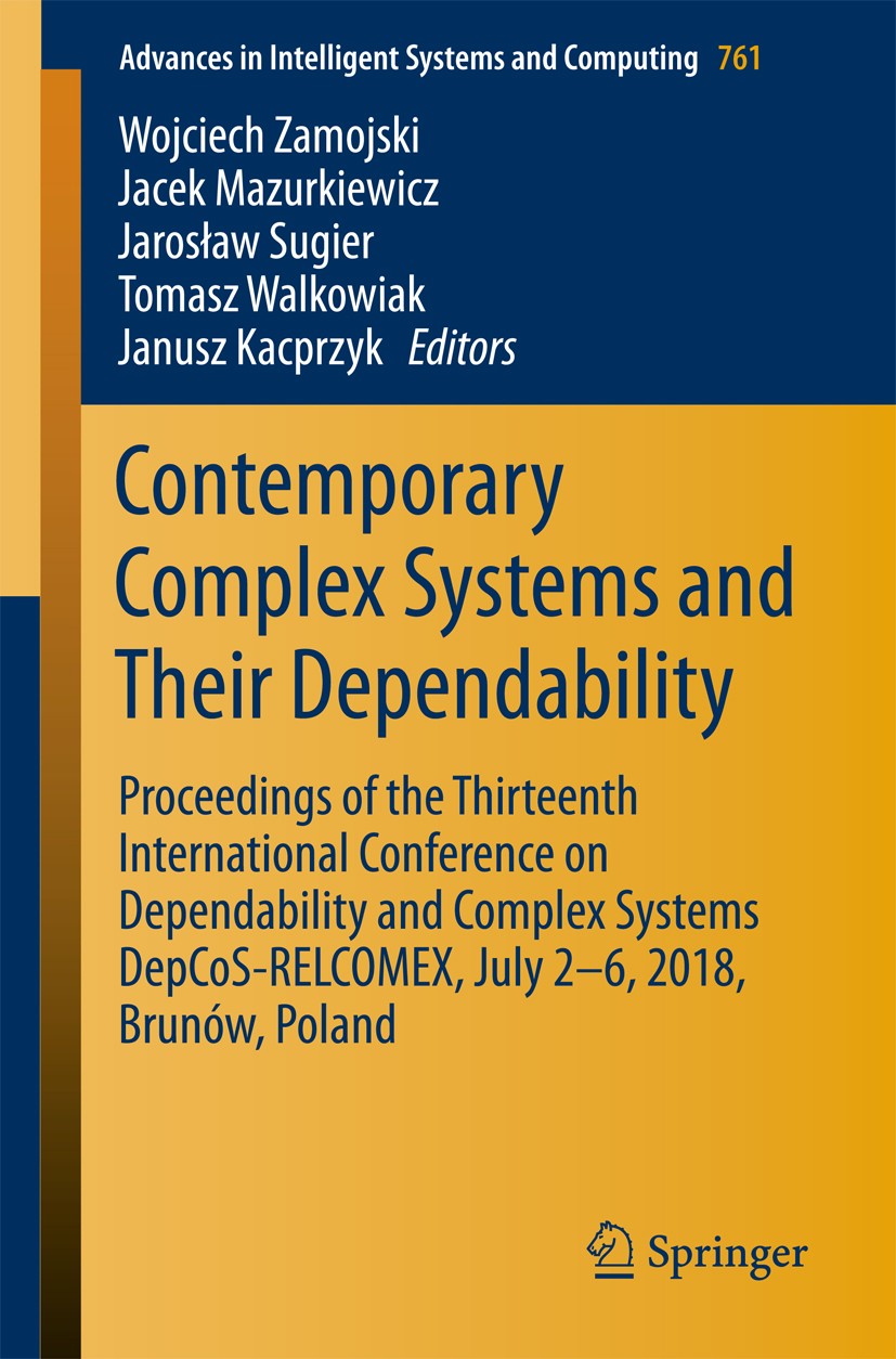 Titlebook: Contemporary Complex Systems and Their Dependability; Proceedings of the T Wojciech Zamojski,Jacek Mazurkiewicz,Janusz Kacprz Conference pr Titlebook: Contemporary Complex Systems and Their Dependability; Proceedings of the T Wojciech Zamojski,Jacek Mazurkiewicz,Janusz Kacprz Conference pr