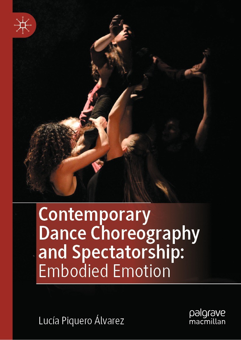 Titlebook: Contemporary Dance Choreography and Spectatorship; Embodied Emotion Lucía Piquero Álvarez Book 2024 The Editor(s) (if applicable) and The A Titlebook: Contemporary Dance Choreography and Spectatorship; Embodied Emotion Lucía Piquero Álvarez Book 2024 The Editor(s) (if applicable) and The A