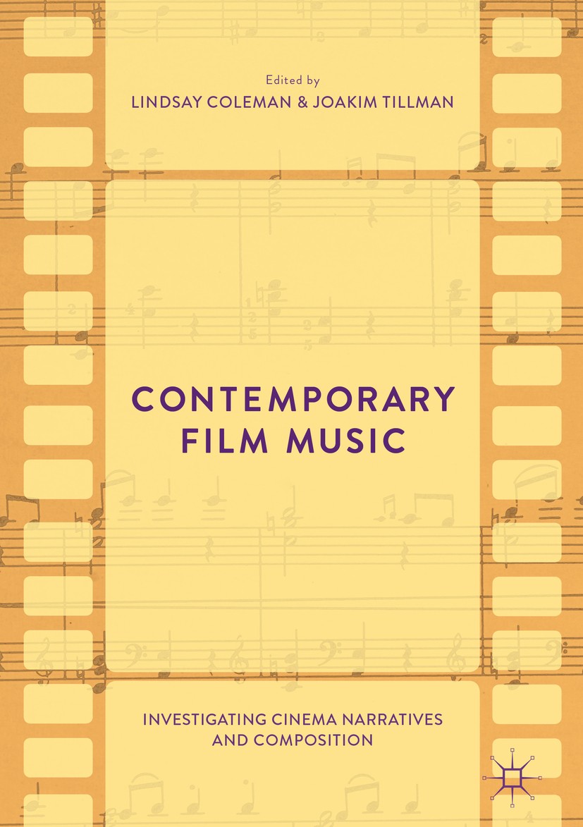Titlebook: Contemporary Film Music; Investigating Cinema Lindsay Coleman,Joakim Tillman Book 2017 The Editor(s) (if applicable) and The Author(s) 2017 Titlebook: Contemporary Film Music; Investigating Cinema Lindsay Coleman,Joakim Tillman Book 2017 The Editor(s) (if applicable) and The Author(s) 2017