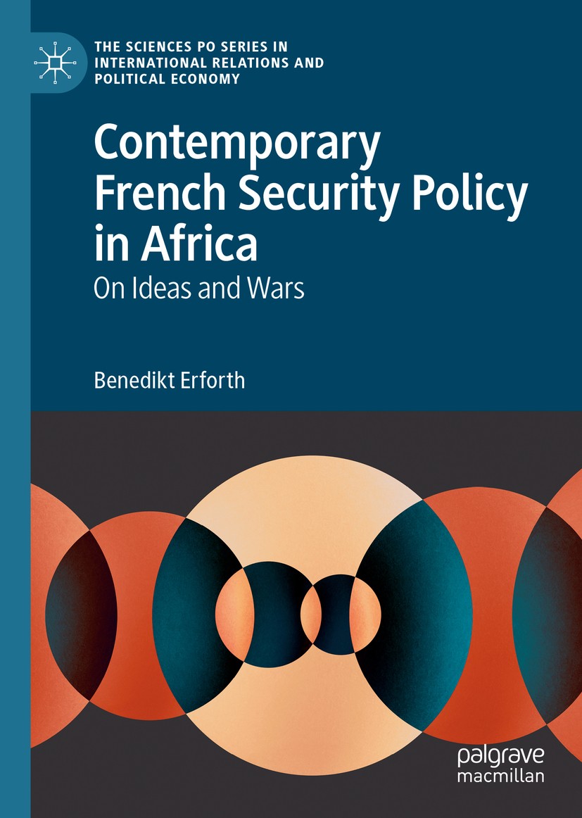Titlebook: Contemporary French Security Policy in Africa; On Ideas and Wars Benedikt Erforth Book 2020 The Editor(s) (if applicable) and The Author(s) Titlebook: Contemporary French Security Policy in Africa; On Ideas and Wars Benedikt Erforth Book 2020 The Editor(s) (if applicable) and The Author(s)