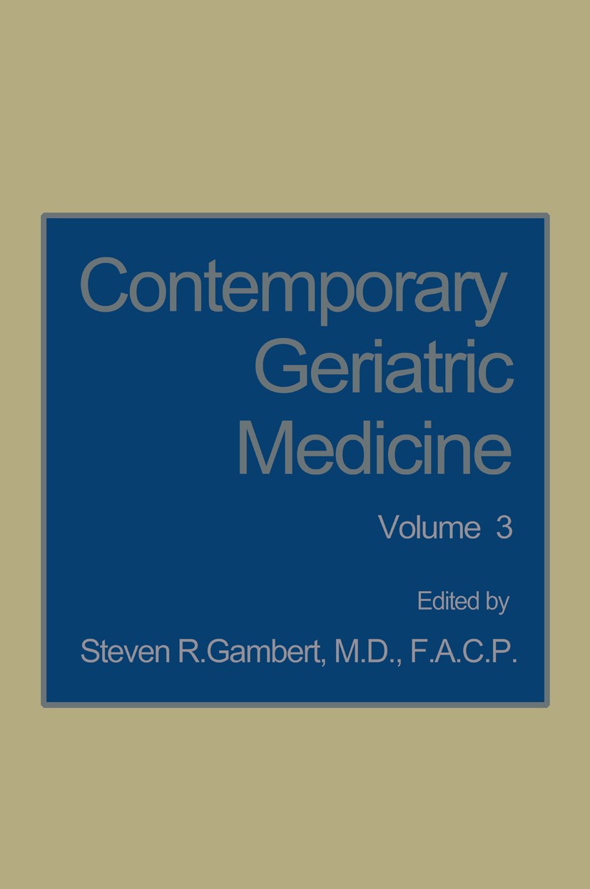 Titlebook: Contemporary Geriatric Medicine; Volume 3 Steven R. Gambert (Professor of Medicine, Director Book 1988 Plenum Publishing Corporation 1988 c Titlebook: Contemporary Geriatric Medicine; Volume 3 Steven R. Gambert (Professor of Medicine, Director Book 1988 Plenum Publishing Corporation 1988 c