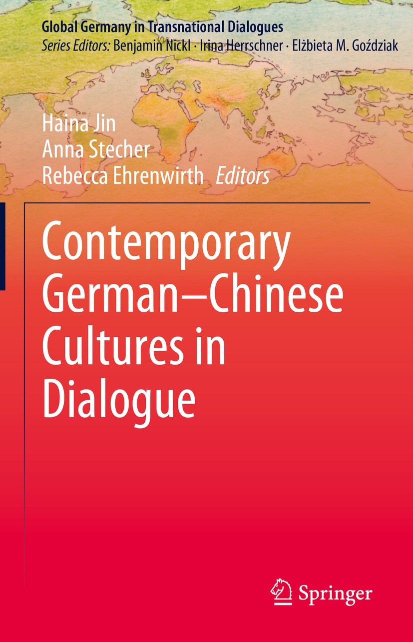Titlebook: Contemporary German–Chinese Cultures in Dialogue; Haina Jin,Anna Stecher,Rebecca Ehrenwirth Book 2023 The Editor(s) (if applicable) and Th Titlebook: Contemporary German–Chinese Cultures in Dialogue; Haina Jin,Anna Stecher,Rebecca Ehrenwirth Book 2023 The Editor(s) (if applicable) and Th