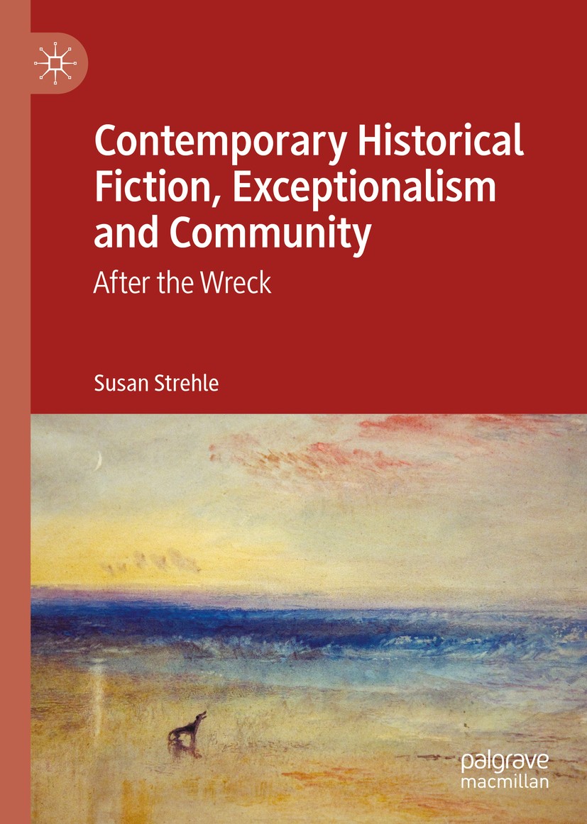Titlebook: Contemporary Historical Fiction, Exceptionalism and Community; After the Wreck Susan Strehle Book 2020 The Editor(s) (if applicable) and Th Titlebook: Contemporary Historical Fiction, Exceptionalism and Community; After the Wreck Susan Strehle Book 2020 The Editor(s) (if applicable) and Th