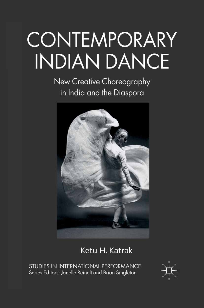 Titlebook: Contemporary Indian Dance; New Creative Choreog Ketu H. Katrak Book 2011 Palgrave Macmillan, a division of Macmillan Publishers Limited 201 Titlebook: Contemporary Indian Dance; New Creative Choreog Ketu H. Katrak Book 2011 Palgrave Macmillan, a division of Macmillan Publishers Limited 201