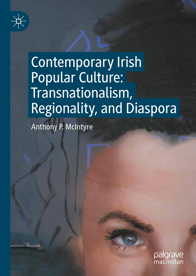 Titlebook: Contemporary Irish Popular Culture; Transnationalism, Re Anthony P. McIntyre Book 2022 The Editor(s) (if applicable) and The Author(s), und Titlebook: Contemporary Irish Popular Culture; Transnationalism, Re Anthony P. McIntyre Book 2022 The Editor(s) (if applicable) and The Author(s), und