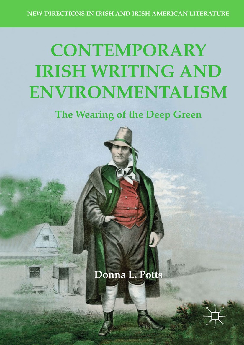 Titlebook: Contemporary Irish Writing and Environmentalism; The Wearing of the D Donna L. Potts Book 2018 The Editor(s) (if applicable) and The Author Titlebook: Contemporary Irish Writing and Environmentalism; The Wearing of the D Donna L. Potts Book 2018 The Editor(s) (if applicable) and The Author