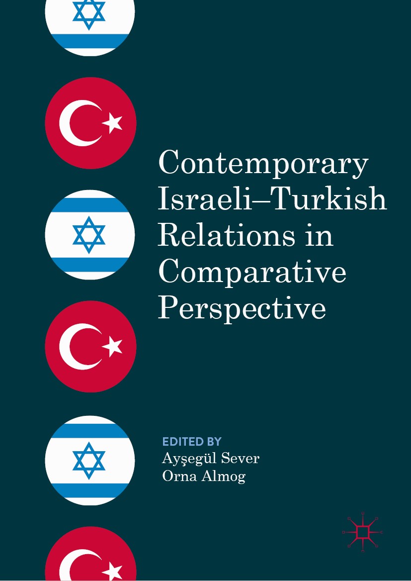 Titlebook: Contemporary Israeli–Turkish Relations in Comparative Perspective; Ayşegül Sever,Orna Almog Book 2019 The Editor(s) (if applicable) and Th Titlebook: Contemporary Israeli–Turkish Relations in Comparative Perspective; Ayşegül Sever,Orna Almog Book 2019 The Editor(s) (if applicable) and Th