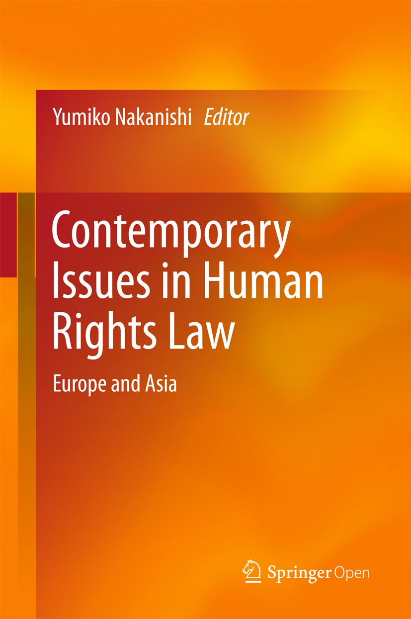 Titlebook: Contemporary Issues in Human Rights Law; Europe and Asia Yumiko Nakanishi Book‘‘‘‘‘‘‘‘ 2018 The Editor(s) (if applicable) and The Author(s) Titlebook: Contemporary Issues in Human Rights Law; Europe and Asia Yumiko Nakanishi Book‘‘‘‘‘‘‘‘ 2018 The Editor(s) (if applicable) and The Author(s)