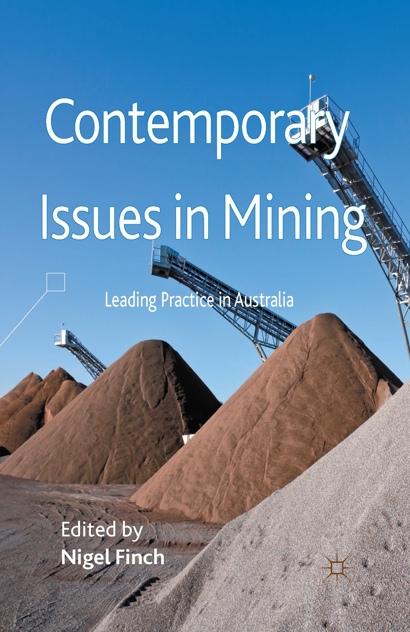 Titlebook: Contemporary Issues in Mining; Leading Practice in Nigel Finch Book 2012 Palgrave Macmillan, a division of Macmillan Publishers Limited 20 Titlebook: Contemporary Issues in Mining; Leading Practice in Nigel Finch Book 2012 Palgrave Macmillan, a division of Macmillan Publishers Limited 20