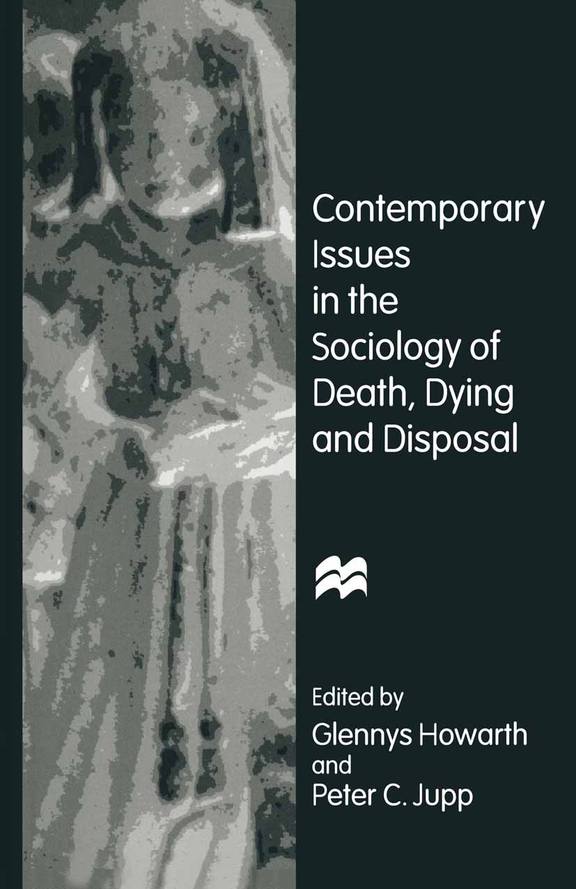 Titlebook: Contemporary Issues in the Sociology of Death, Dying and Disposal; Glennys Howarth (Lecturer in Sociology),Peter C. J Book 1996 Glennys Ho Titlebook: Contemporary Issues in the Sociology of Death, Dying and Disposal; Glennys Howarth (Lecturer in Sociology),Peter C. J Book 1996 Glennys Ho