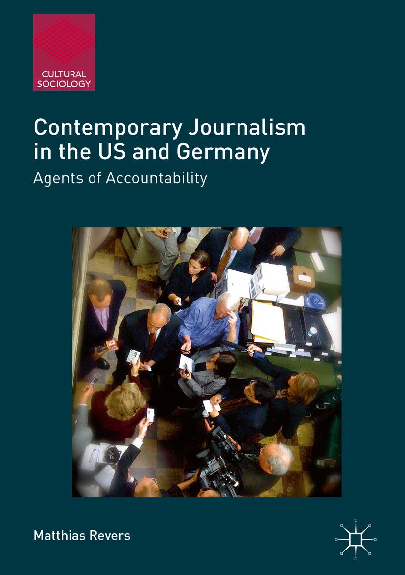 Titlebook: Contemporary Journalism in the US and Germany; Agents of Accountabi Matthias Revers Book 2017 The Editor(s) (if applicable) and The Author( Titlebook: Contemporary Journalism in the US and Germany; Agents of Accountabi Matthias Revers Book 2017 The Editor(s) (if applicable) and The Author(