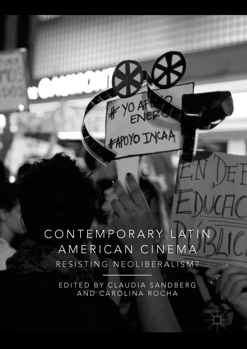 Titlebook: Contemporary Latin American Cinema; Resisting Neoliberal Claudia Sandberg,Carolina Rocha Book 2018 The Editor(s) (if applicable) and The Au Titlebook: Contemporary Latin American Cinema; Resisting Neoliberal Claudia Sandberg,Carolina Rocha Book 2018 The Editor(s) (if applicable) and The Au