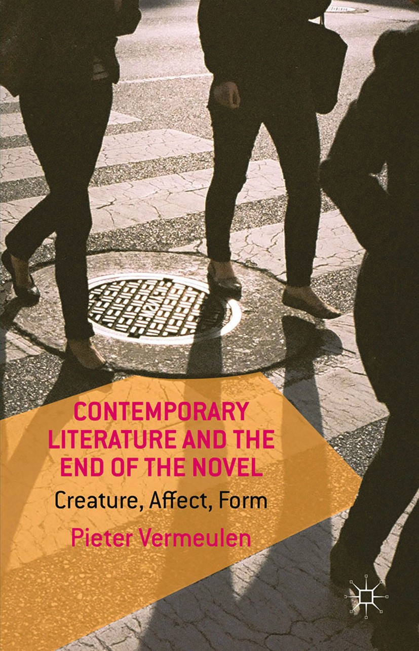 Titlebook: Contemporary Literature and the End of the Novel; Creature, Affect, Fo Pieter Vermeulen Book 2015 Palgrave Macmillan, a division of Macmill Titlebook: Contemporary Literature and the End of the Novel; Creature, Affect, Fo Pieter Vermeulen Book 2015 Palgrave Macmillan, a division of Macmill