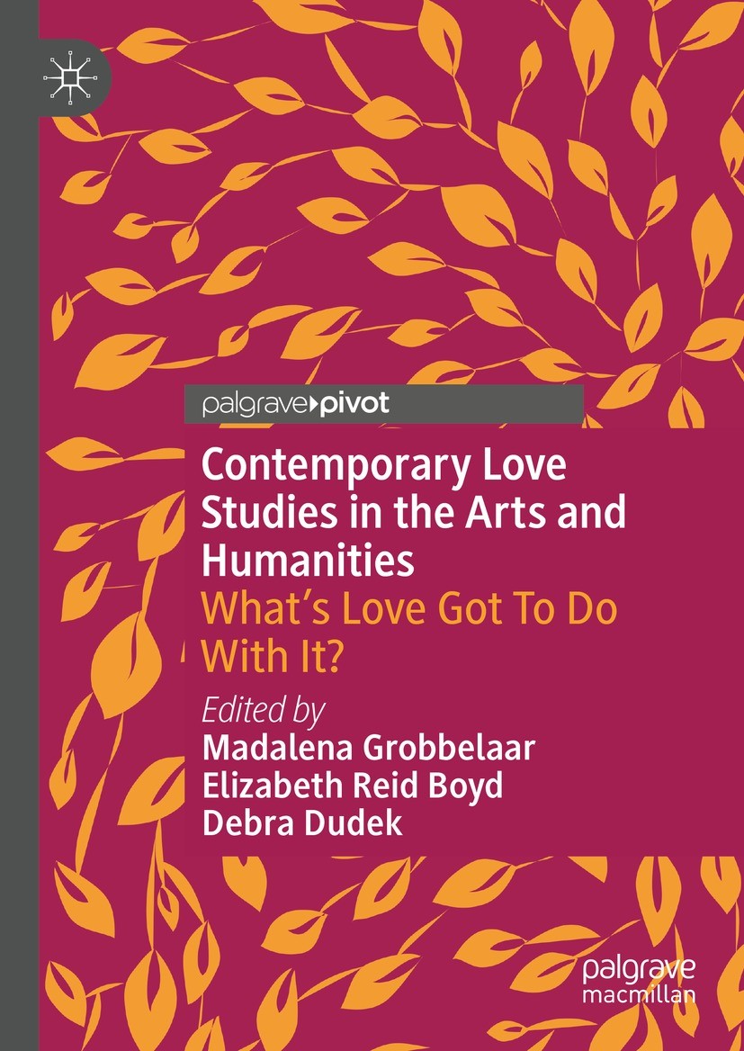Titlebook: Contemporary Love Studies in the Arts and Humanities; What‘s Love Got To D Madalena Grobbelaar,Elizabeth Reid Boyd,Debra Dude Book 2023 The Titlebook: Contemporary Love Studies in the Arts and Humanities; What‘s Love Got To D Madalena Grobbelaar,Elizabeth Reid Boyd,Debra Dude Book 2023 The