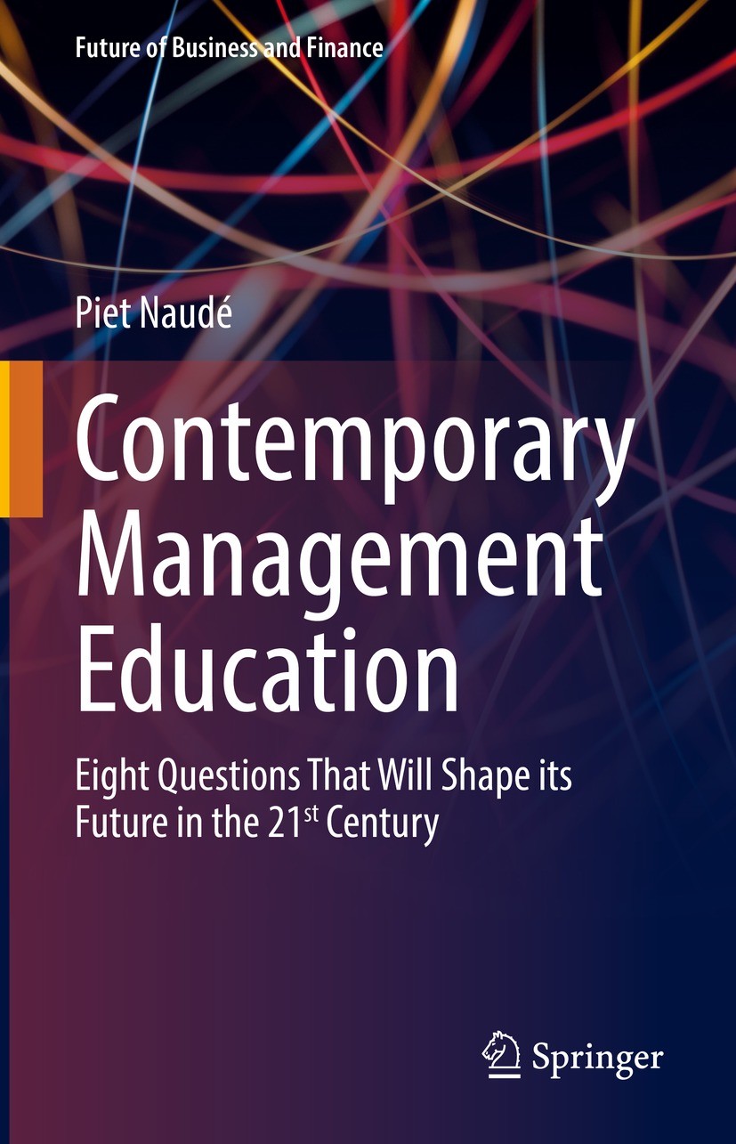 Titlebook: Contemporary Management Education; Eight Questions That Piet Naudé Book 2022 The Editor(s) (if applicable) and The Author(s), under exclusi Titlebook: Contemporary Management Education; Eight Questions That Piet Naudé Book 2022 The Editor(s) (if applicable) and The Author(s), under exclusi