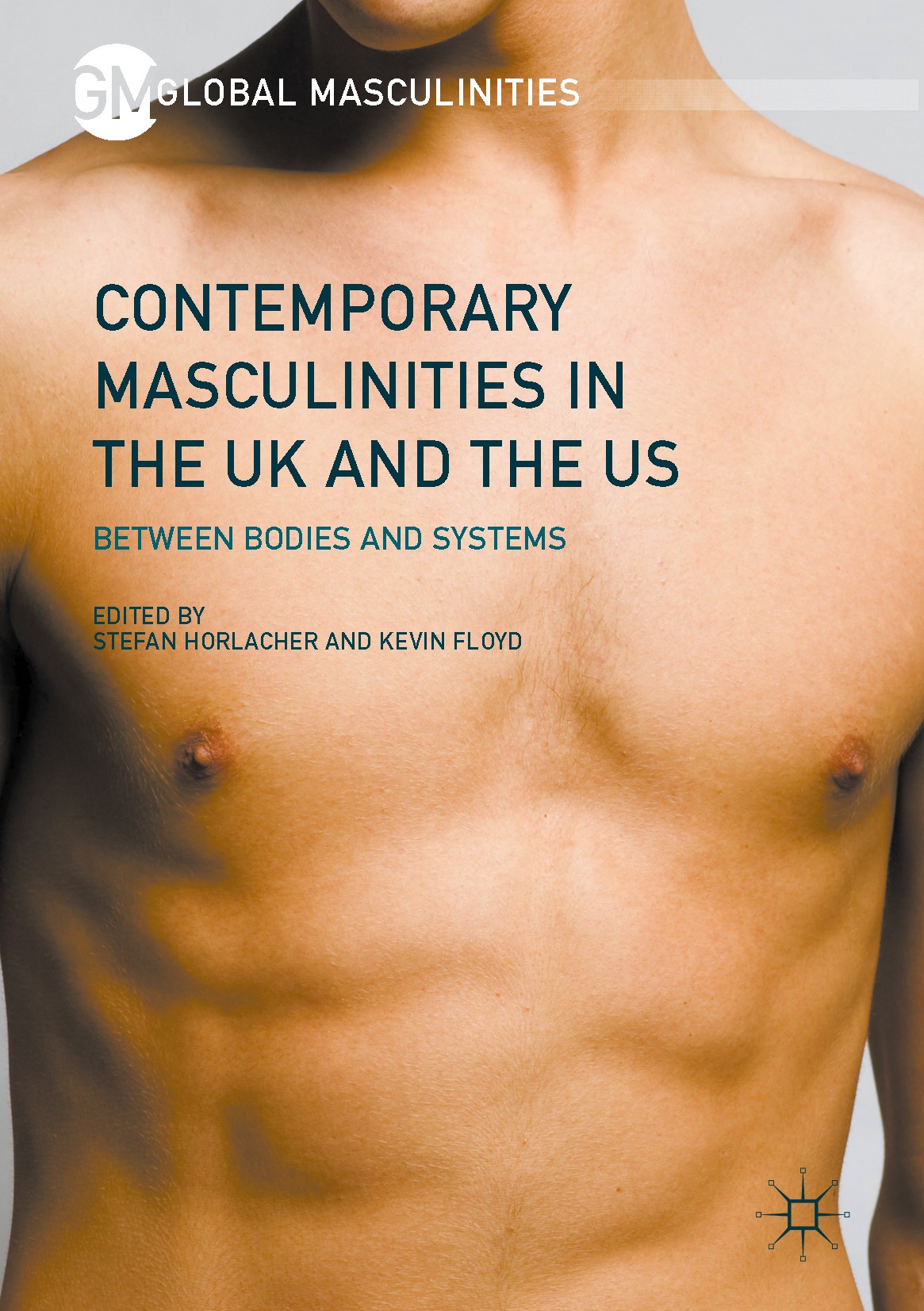 Titlebook: Contemporary Masculinities in the UK and the US; Between Bodies and S Stefan Horlacher,Kevin Floyd Book 2017 The Editor(s) (if applicable) Titlebook: Contemporary Masculinities in the UK and the US; Between Bodies and S Stefan Horlacher,Kevin Floyd Book 2017 The Editor(s) (if applicable)