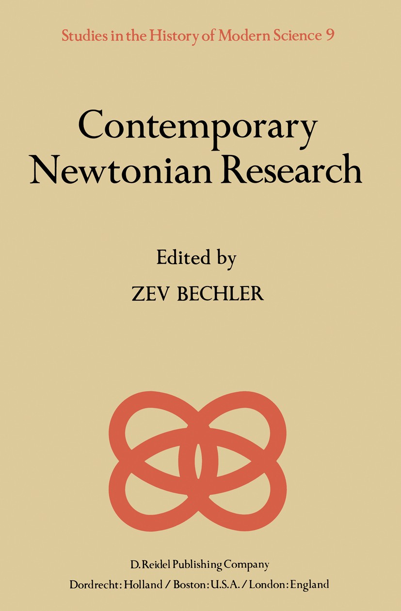 Titlebook: Contemporary Newtonian Research; Zev Bechler Book 1982 D. Reidel Publishing Company, Dordrecht, Holland 1982 Interpretation.Issac Newton.K Titlebook: Contemporary Newtonian Research; Zev Bechler Book 1982 D. Reidel Publishing Company, Dordrecht, Holland 1982 Interpretation.Issac Newton.K