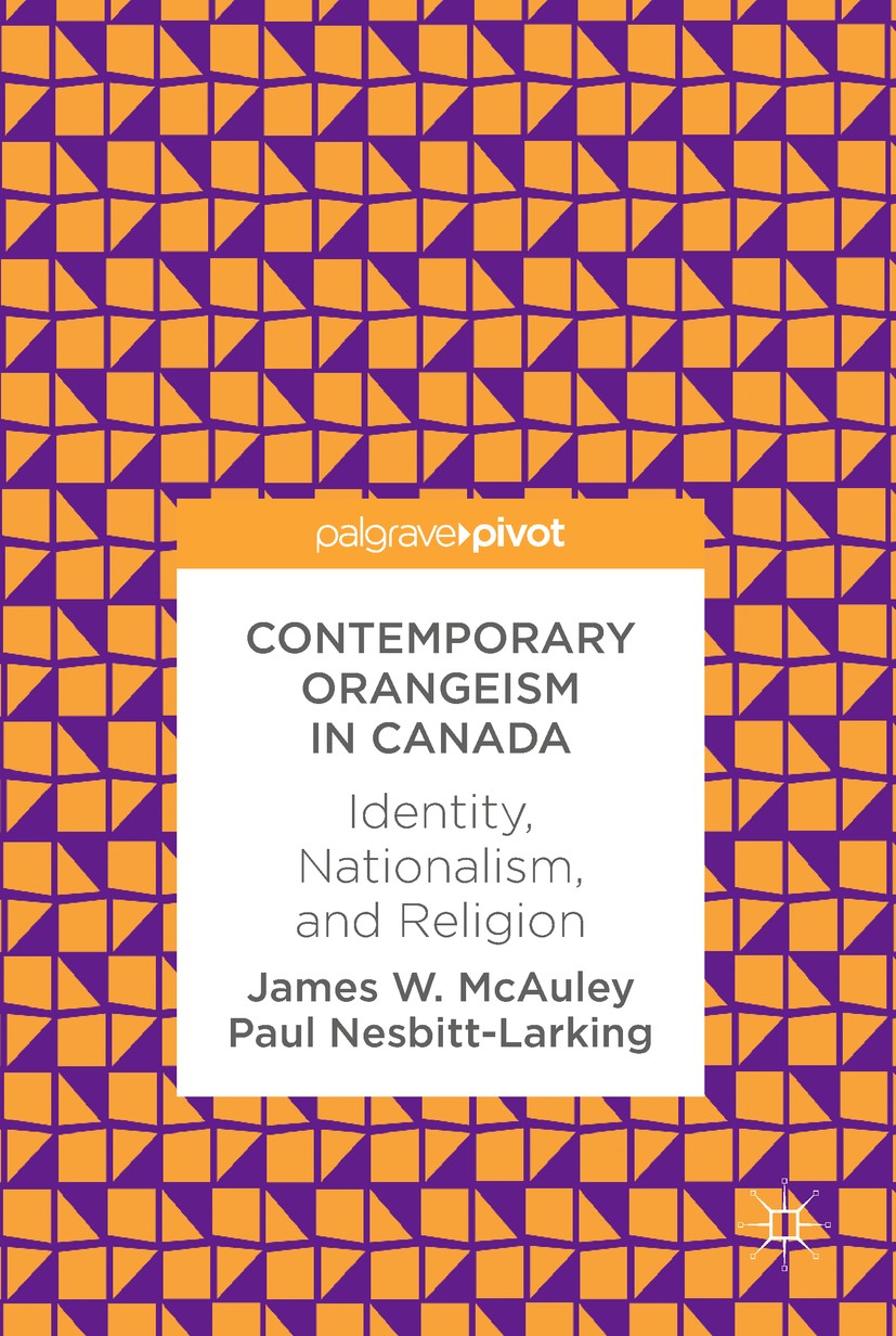 Titlebook: Contemporary Orangeism in Canada; Identity, Nationalis James W. McAuley,Paul Nesbitt-Larking Book 2018 The Editor(s) (if applicable) and Th Titlebook: Contemporary Orangeism in Canada; Identity, Nationalis James W. McAuley,Paul Nesbitt-Larking Book 2018 The Editor(s) (if applicable) and Th