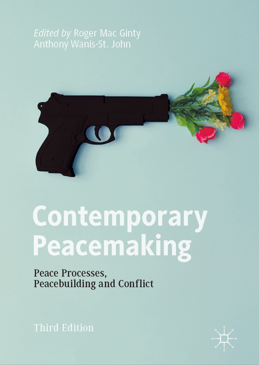 Titlebook: Contemporary Peacemaking; Peace Processes, Pea Roger Mac Ginty,Anthony Wanis-St. John Book 2022Latest edition The Editor(s) (if applicable) Titlebook: Contemporary Peacemaking; Peace Processes, Pea Roger Mac Ginty,Anthony Wanis-St. John Book 2022Latest edition The Editor(s) (if applicable)