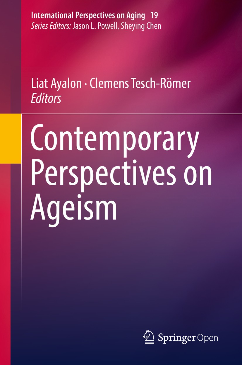 Titlebook: Contemporary Perspectives on Ageism; Liat Ayalon,Clemens Tesch-Römer Book‘‘‘‘‘‘‘‘ 2018 The Editor(s) (if applicable) and The Author(s) 201 Titlebook: Contemporary Perspectives on Ageism; Liat Ayalon,Clemens Tesch-Römer Book‘‘‘‘‘‘‘‘ 2018 The Editor(s) (if applicable) and The Author(s) 201