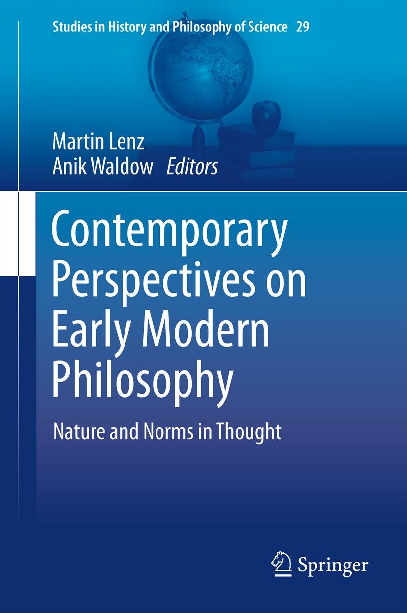 Titlebook: Contemporary Perspectives on Early Modern Philosophy; Nature and Norms in Martin Lenz,Anik Waldow Book 2013 Springer Science+Business Medi Titlebook: Contemporary Perspectives on Early Modern Philosophy; Nature and Norms in Martin Lenz,Anik Waldow Book 2013 Springer Science+Business Medi
