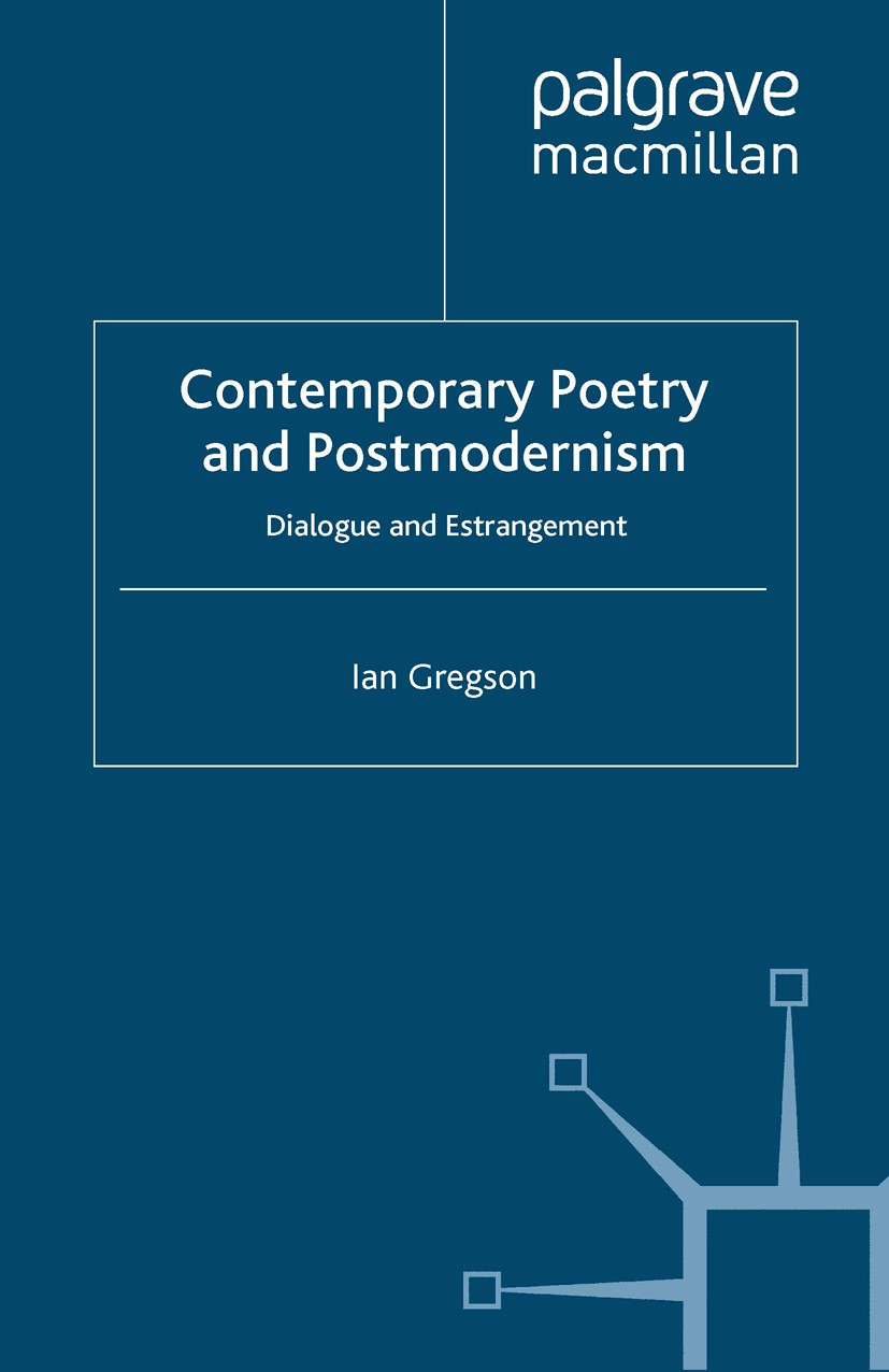 Titlebook: Contemporary Poetry and Postmodernism; Dialogue and Estrang Ian Gregson Book 1996 Palgrave Macmillan, a division of Macmillan Publishers Li Titlebook: Contemporary Poetry and Postmodernism; Dialogue and Estrang Ian Gregson Book 1996 Palgrave Macmillan, a division of Macmillan Publishers Li