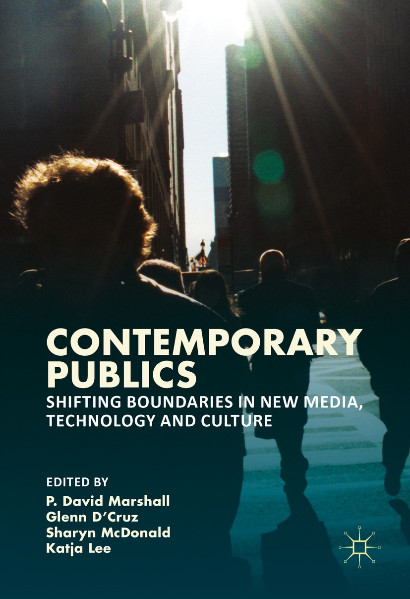 Titlebook: Contemporary Publics; Shifting Boundaries P. David Marshall,Glenn D‘Cruz,Katja Lee Book 2016 The Editor(s) (if applicable) and The Author( Titlebook: Contemporary Publics; Shifting Boundaries P. David Marshall,Glenn D‘Cruz,Katja Lee Book 2016 The Editor(s) (if applicable) and The Author(