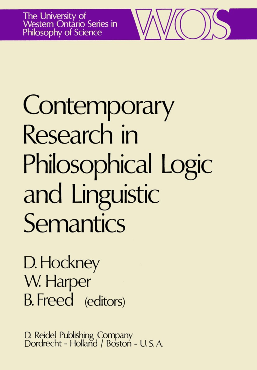 Titlebook: Contemporary Research in Philosophical Logic and Linguistic Semantics; D. Hockney,W. Harper,B. Freed Book 1975 Springer Science+Business M Titlebook: Contemporary Research in Philosophical Logic and Linguistic Semantics; D. Hockney,W. Harper,B. Freed Book 1975 Springer Science+Business M