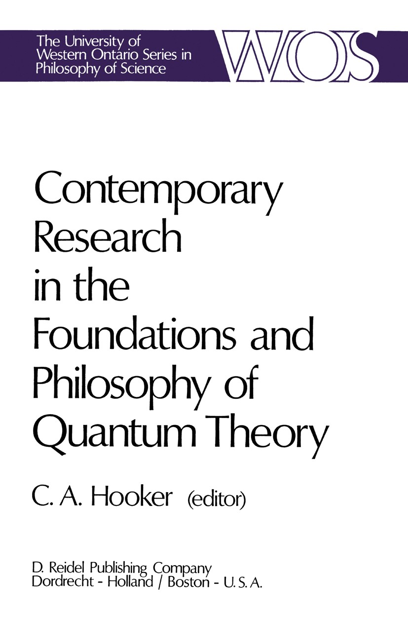 Titlebook: Contemporary Research in the Foundations and Philosophy of Quantum Theory; Proceedings of a Con C. A. Hooker Conference proceedings 1973 D. Titlebook: Contemporary Research in the Foundations and Philosophy of Quantum Theory; Proceedings of a Con C. A. Hooker Conference proceedings 1973 D.