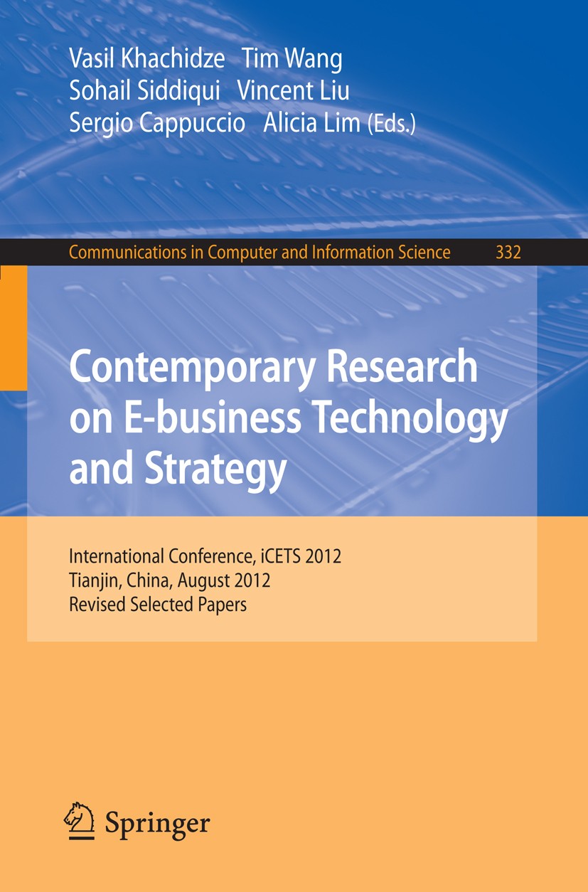 Titlebook: Contemporary Research on E-business Technology and Strategy; International Confer Vasil Khachidze,Tim Wang,Alicia Lim Conference proceeding Titlebook: Contemporary Research on E-business Technology and Strategy; International Confer Vasil Khachidze,Tim Wang,Alicia Lim Conference proceeding