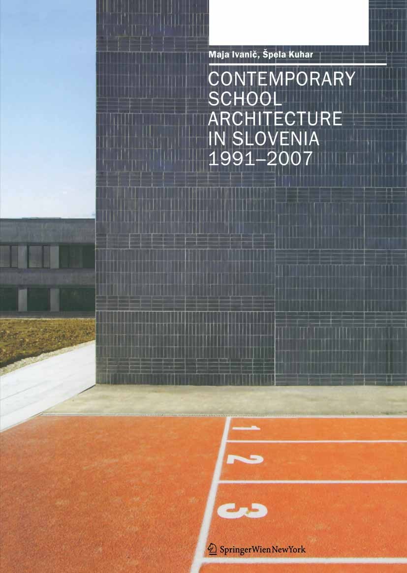 Titlebook: Contemporary School Architecture in Slovenia 1991–2007; Maja Ivanič,Špela Kuhar Book 2008Latest edition Springer-Verlag Vienna 2008 Buildi Titlebook: Contemporary School Architecture in Slovenia 1991–2007; Maja Ivanič,Špela Kuhar Book 2008Latest edition Springer-Verlag Vienna 2008 Buildi