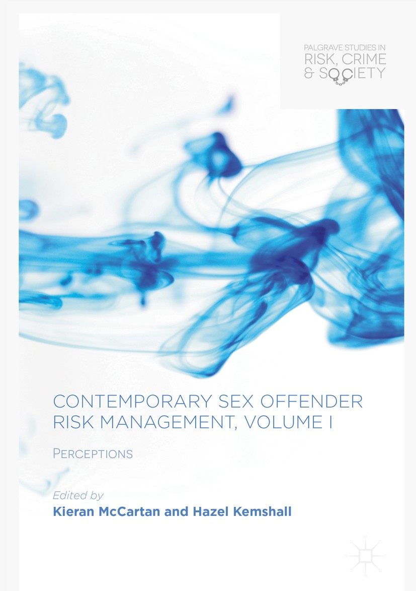 Titlebook: Contemporary Sex Offender Risk Management, Volume I; Perceptions Kieran McCartan,Hazel Kemshall Book 2017 The Editor(s) (if applicable) and Titlebook: Contemporary Sex Offender Risk Management, Volume I; Perceptions Kieran McCartan,Hazel Kemshall Book 2017 The Editor(s) (if applicable) and